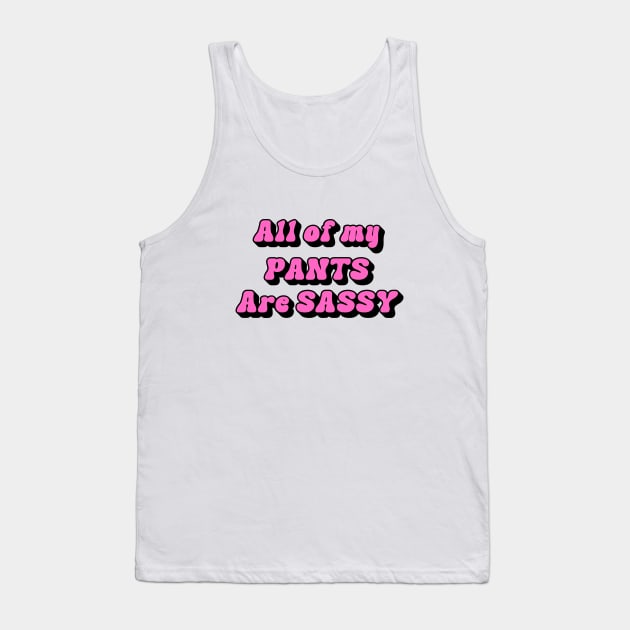 all of my pants are sassy Tank Top by yorkiedoodledesigns